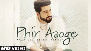 Phir Aaoge (Refresh Version) New Video Song | Ayaan Khan | Latest Video Song 2022