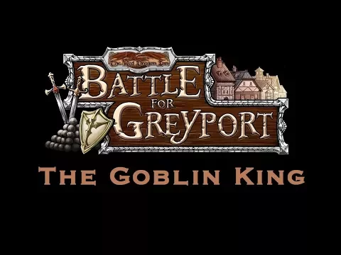 Battle For Greyport: The Goblin King: Episode 3