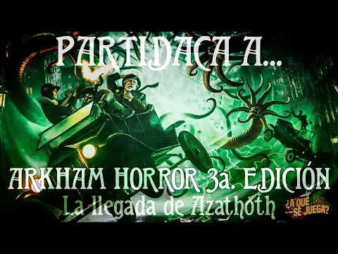 PARTIDACA A... Arkham Horror 3: La llegada de Azathoth - PARTE 1
