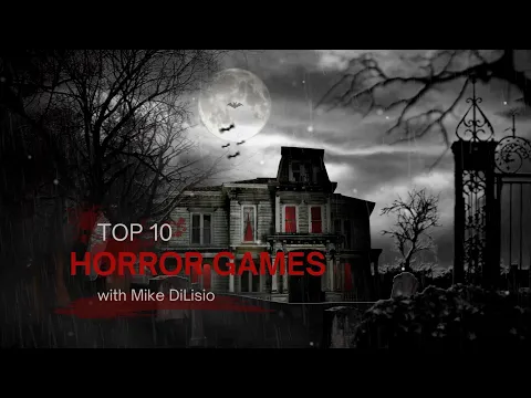 Top 10 Horror Games - with Mike DiLisio