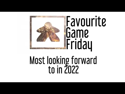 Favourite Game Friday - Most looking forward to in 2022