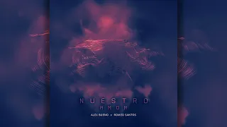 Romeo Santos & Alex Bueno - Nuestro Amor (Official Lyric Video)