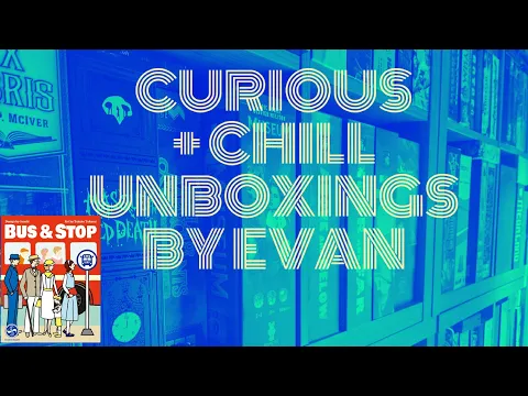 Bus & Stop (Curious + Chill Unboxings Episode 133)