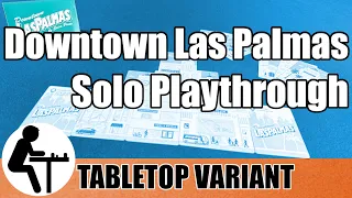 Downtown Las Palmas Solo Playthrough Tabletop Variant
