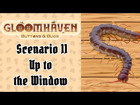 Scenario 11: Up to the Window | Cragheart campaign | Gloomhaven Buttons & Bugs