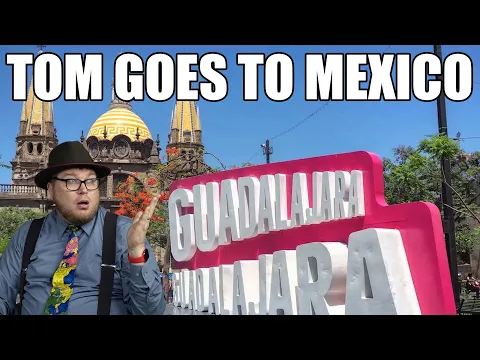 Tom Goes to Mexico: Guadalajara