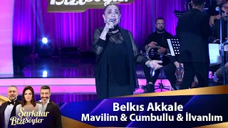 Belkıs Akkale - MAVİLİM & CUMBULLU & İLVANLIM
