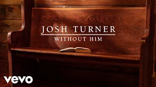 Josh Turner - Without Him (Official Audio)