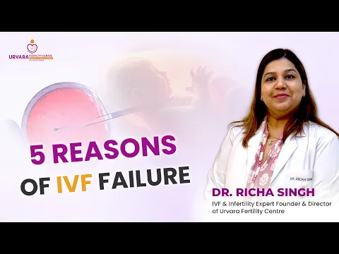 5 Reasons for IVF Failure | Expert Guidance by Dr Richa Singh | Urvara Fertility Centre