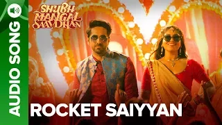 Rocket Saiyyan - Full Audio | Shubh Mangal Saavdhan | Ayushmann & Bhumi Pednekar | Tanishk - Vayu
