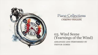 Piano Collections: Chrono Trigger [03. Wind Scene ~ Yearnings of the Wind] - Trevor Gomes