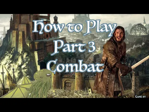 How to Play A Game of Thrones 2nd Edition - Part 3: Combat