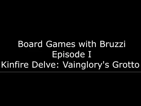 Boardgames with Bruzzi Episode I: Kinfire Delve: Vainglory's Grotto