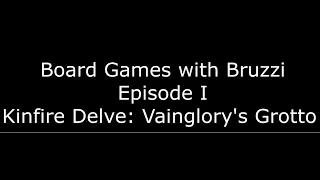 Boardgames with Bruzzi Episode I: Kinfire Delve: Vainglory's Grotto