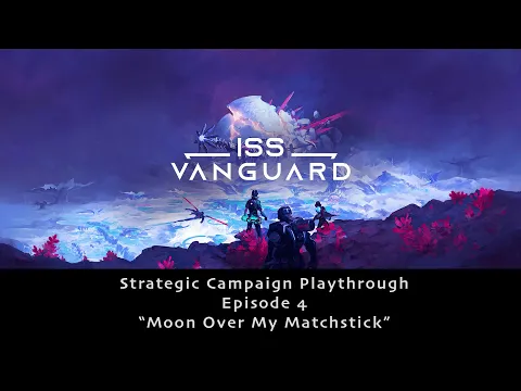 ISS Vanguard Strategy Campaign Ep. 04 - Ship Phase
