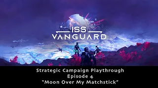 ISS Vanguard Strategy Campaign Ep. 04 - Ship Phase
