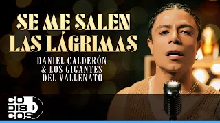 Se Me Salen Las Lágrimas, Daniel Calderón Y Los Gigantes Del Vallenato - Video Oficial