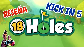 KICK IN 5 - 18 Holes - Reseña español castellano
