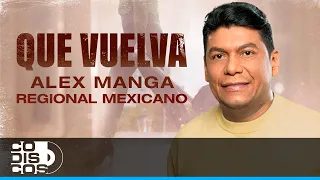 Que Vuelva Regional Mexicano, Alex Manga - Video Oficial