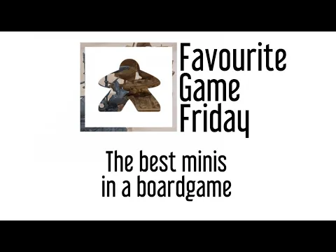 Favourite Game Friday - Best Minis in a Board game?