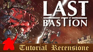 Tutorial e Recensione Last Bastion