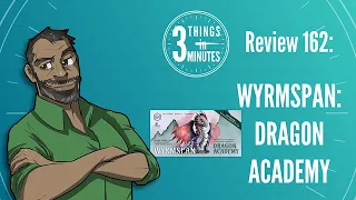 Wyrmspan: Dragon Academy: 3 Things in 3 Minutes Review #162