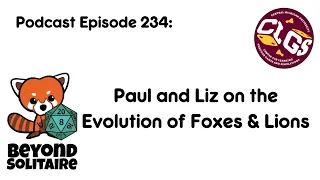Beyond Solitaire Podcast 234: Paul and Liz on the Evolution of Foxes & Lions