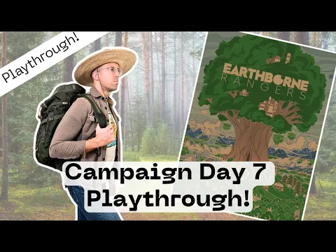 Earthborne Rangers - Campaign Day 7 | Playthrough