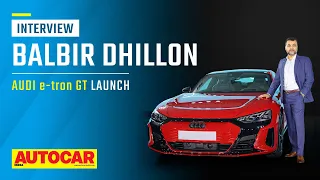 e-tron GT pricing, EV sales in India, scope for assembly & more - Balbir Dhillon |Q&A| Autocar India