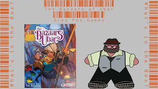 The Bazaars of Ubar - What's in the Box?