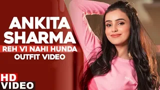 Ankita Sharma (Outfit Video) | Reh Vi Nai Hunda | Manpreet Sandhu | Latest Punjabi Songs 2019