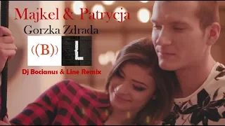 Majkel & Patrycja - Gorzka Zdrada (Dj Bocianus & Line Remix)