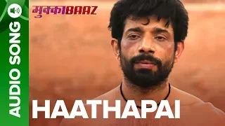 Haathapai - Full Audio Song | Mukkabaaz | Vineet Singh & Zoya Hussain | Anurag Kashyap