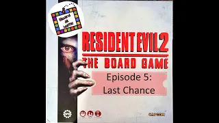 Board At Home Plays: Resident Evil 2 the Board Game Episode 5: Last Chance