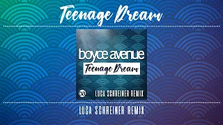 Boyce Avenue - Teenage Dream (Luca Schreiner Remix)