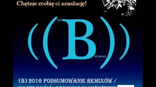 (B) 2016 Podsumowanie Remixów i Bootlegów - Produkcje Muzyczne Dj Bocianus Rok 2016! (EDM)