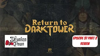 Drunken Pawn - Return To Dark Tower - Ep. 37 Part 2 - Board Game Review