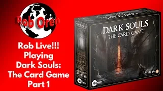 Rob LIVE! Playing Dark Souls: The Card Game
