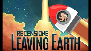 Leaving Earth - Recensione in italiano