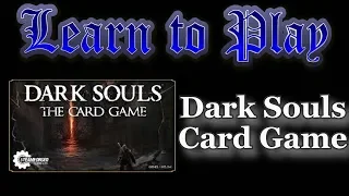 Learn to Play: Dark Souls the Card Game