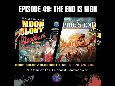 Episode 49: The End is Nigh: Empire's End vs Moon Colony Bloodbath