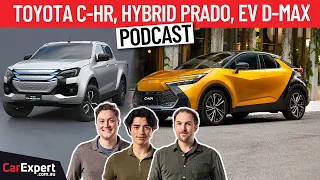 2024 Toyota C-HR driven, Hybrid Prado coming & an Electric Isuzu D-Max? | The CarExpert Podcast