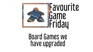 Favourite Game Friday - Upgraded Components