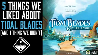 5 Things We Liked about Tidal Blades (and 1 thing we didn't)