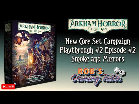 Arkham Horror: The Card Game - New Core Set Playthrough 2 Ep. 2 (Smoke and Mirrors)