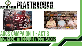 Arcs Campaign 1 - Act 3: Revenge of the Guild Investigators