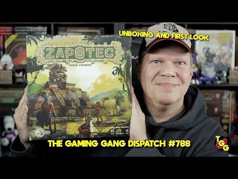 Unboxing and First Look at Zapotec on The Gaming Gang Dispatch #788