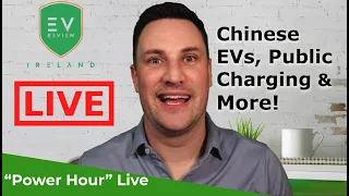 EV Review Ireland Power Hour Live - New Chinese EVs, Public Charging & More