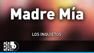 Madre Mía, Los Inquietos - Audio