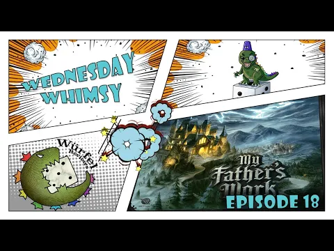 Wednesday Whimsy - Episode 18 - My Father's Work